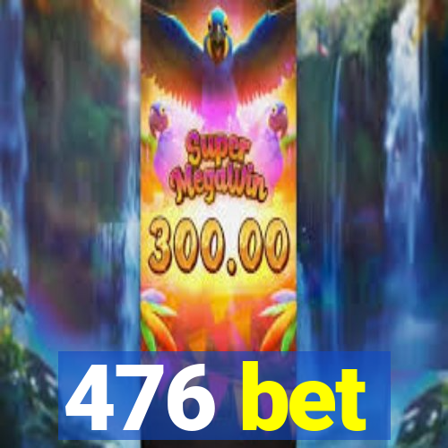 476 bet